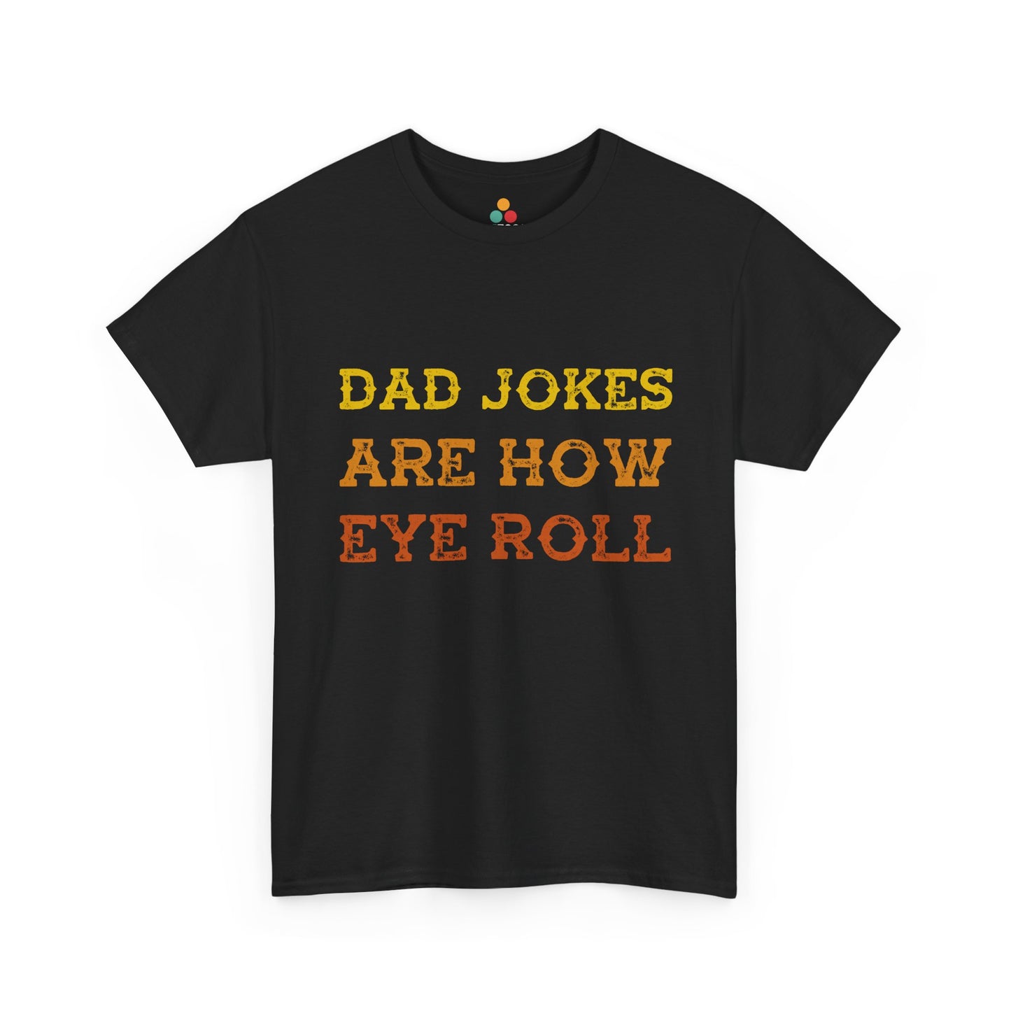 TEEZOCA Black t-shirt with yellow and orange Dad Jokes are how eye roll on a white background