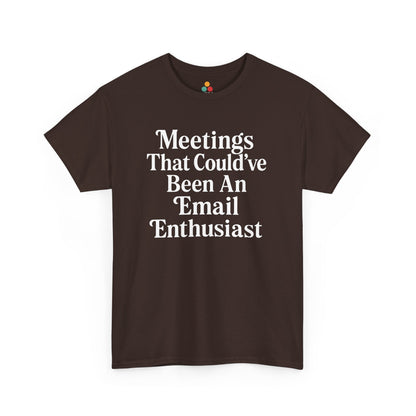 "Brown graphic tee featuring white 'Meetings That Could've Been An Email Enthusiast' text design, flat front."

