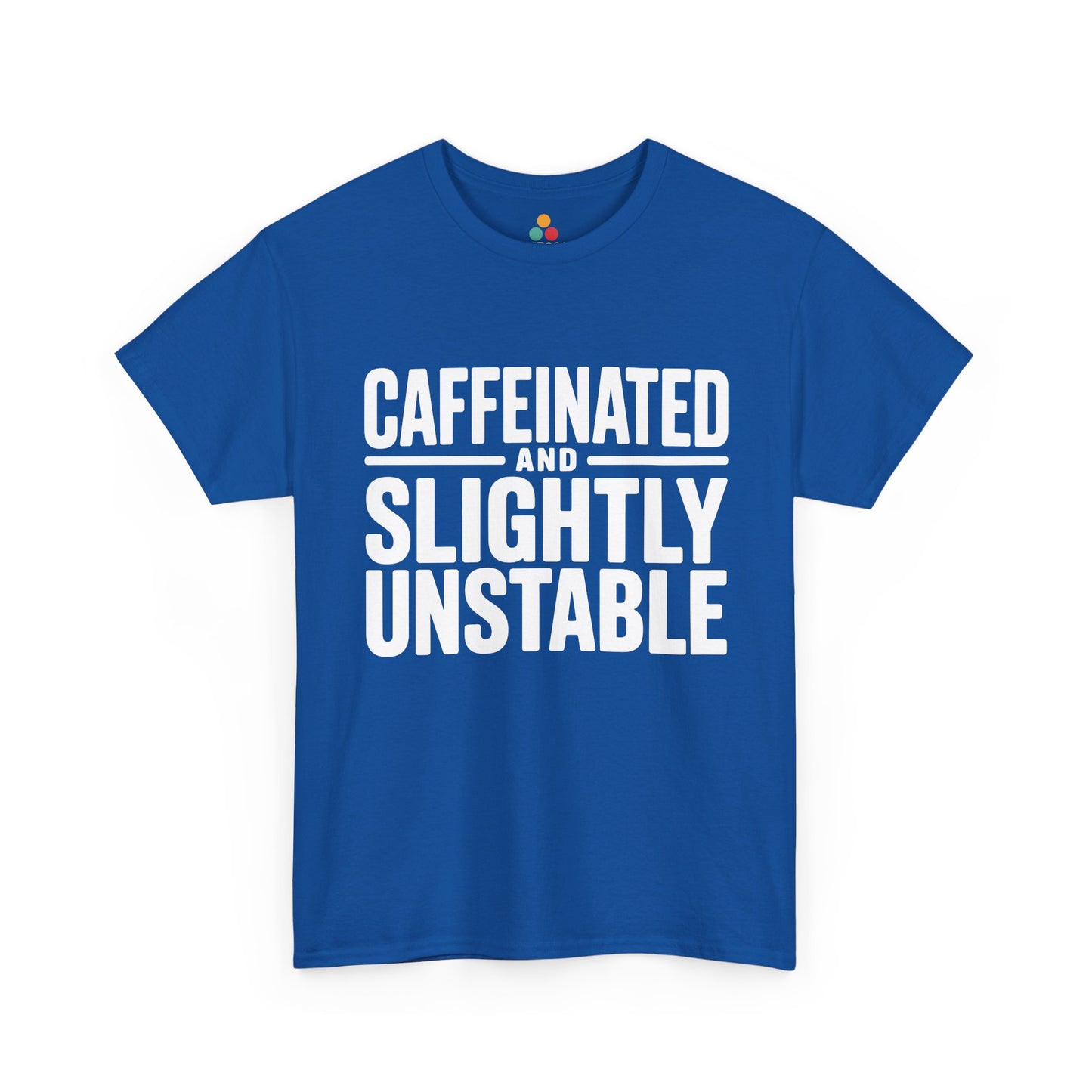 Blue t-shirt with white text 'CAFFEINATED AND SLIGHTLY UNSTABLE' on a white background | TEEZOCA