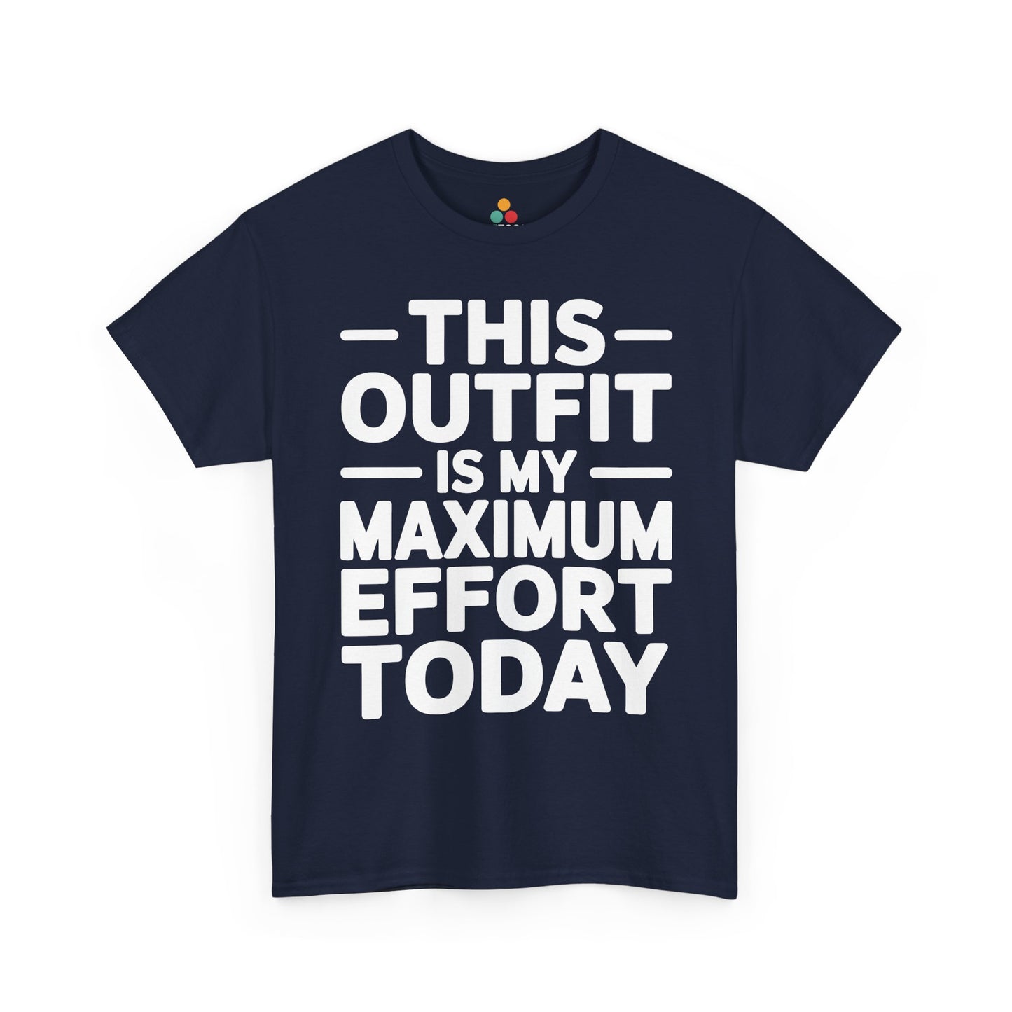 Navy blue t-shirt with white text 'THIS OUTFIT IS MY MAXIMUM EFFORT TODAY' on a white background | TEEZOCA