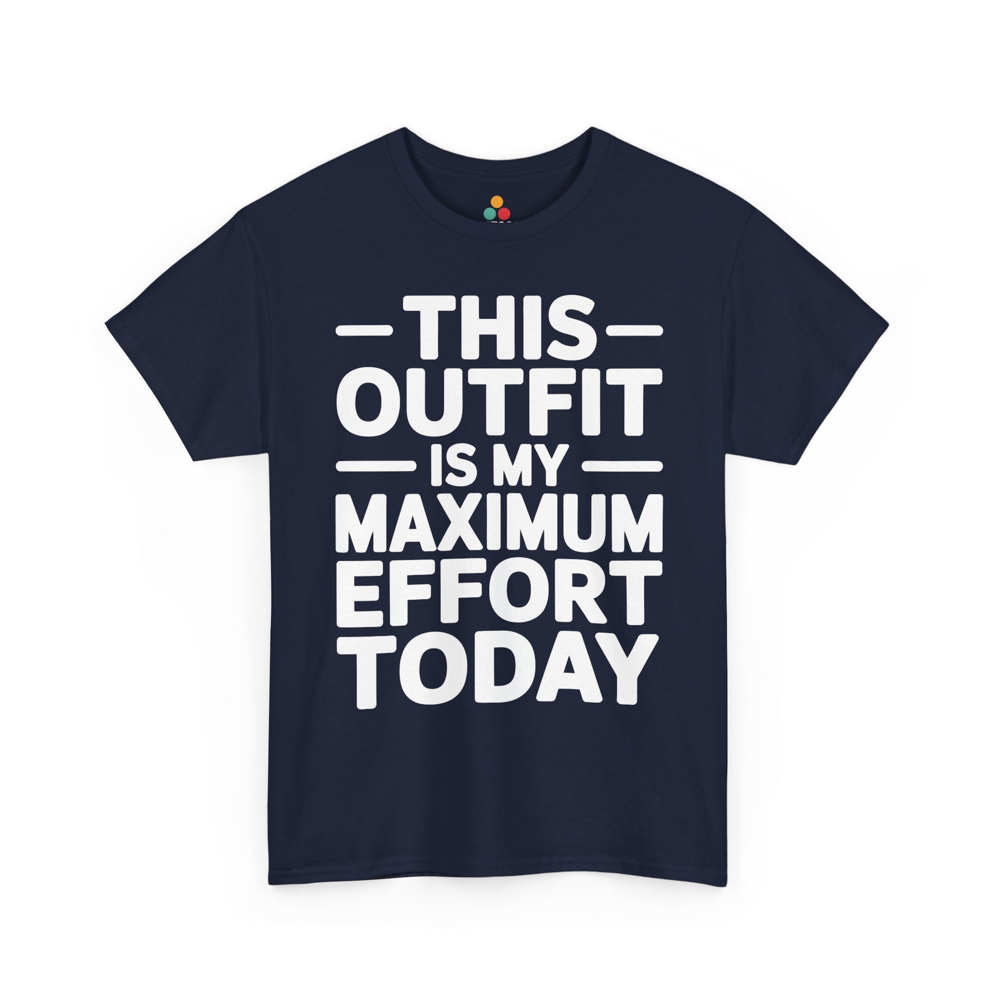 Navy blue t-shirt with white text 'THIS OUTFIT IS MY MAXIMUM EFFORT TODAY' on a white background | TEEZOCA