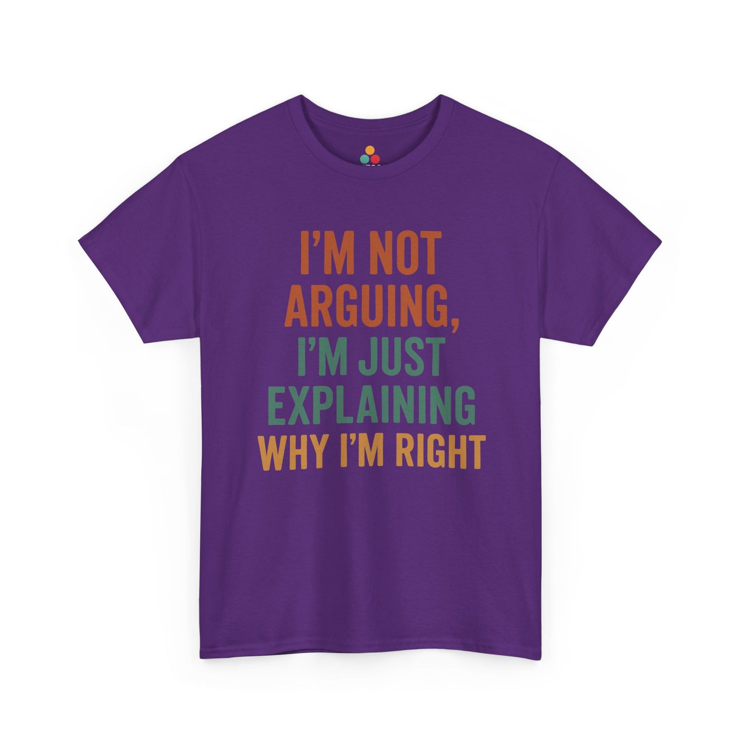 “Purple ‘I’m Not Arguing I’m Just Explaining Why I’m Right’ sarcastic t‑shirt, flat front view.”

