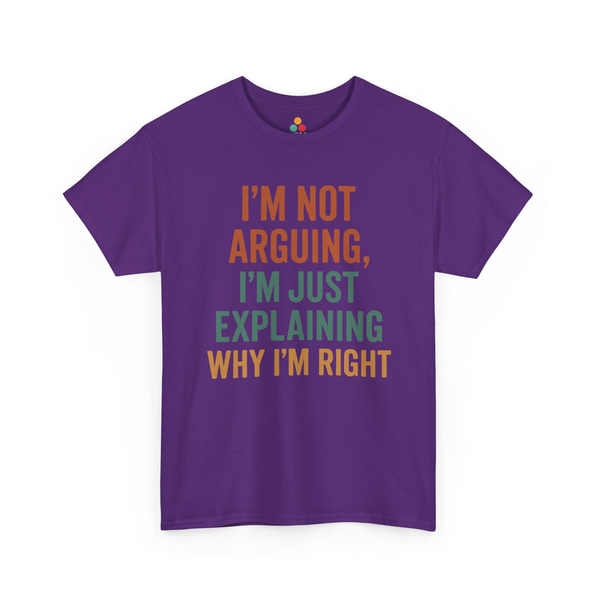 “Purple ‘I’m Not Arguing I’m Just Explaining Why I’m Right’ sarcastic t‑shirt, flat front view.”


