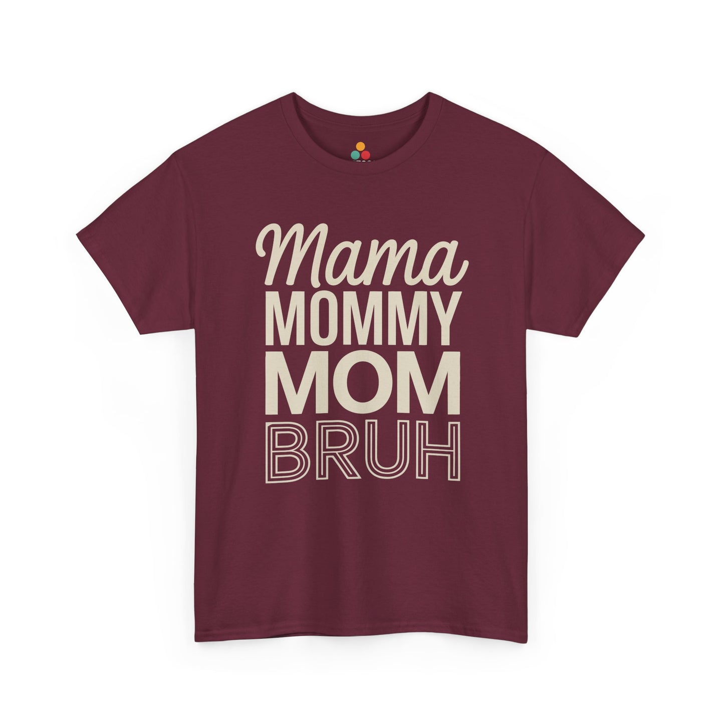 TEEZOCA maroon "Mama Mommy Mom Bruh" sassy mom graphic t‑shirt displayed flat.