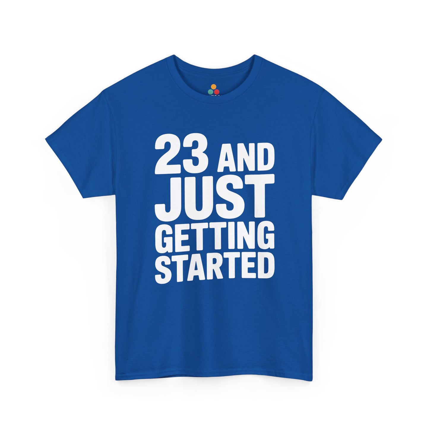 23 and just getting started bold white typography design on black background.  Blue  Tee Shirt

