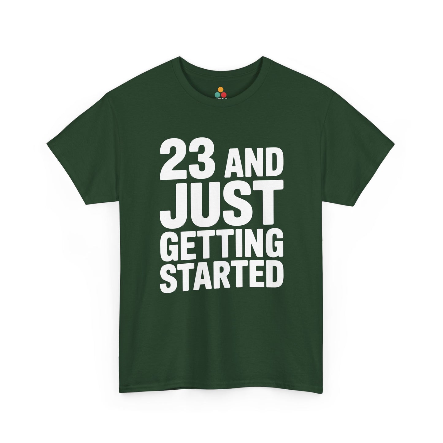 23 and just getting started bold white typography design on black background.  Forest Green Tee Shirt

