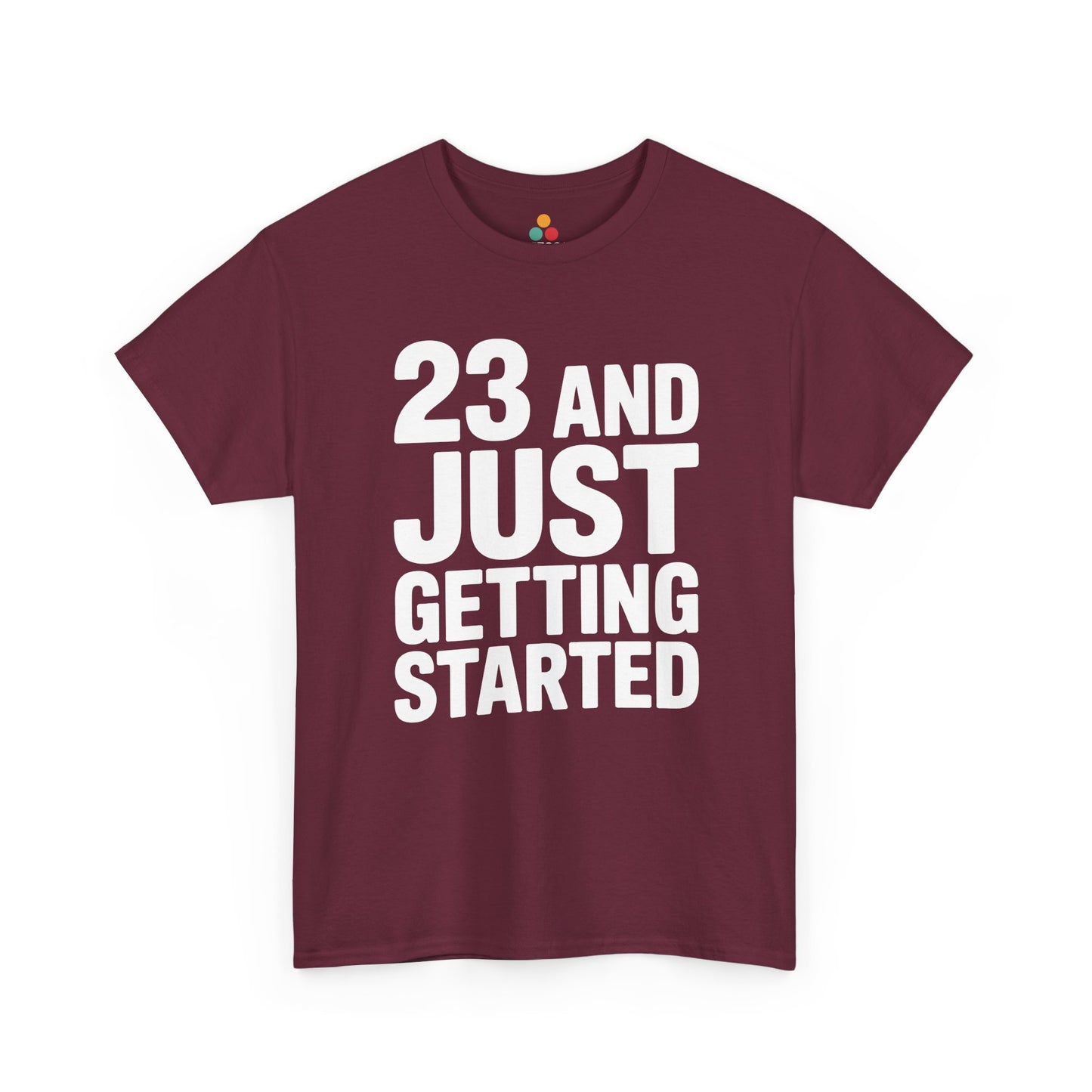 23 and just getting started bold white typography design on black background. Maroon Tee Shirt

