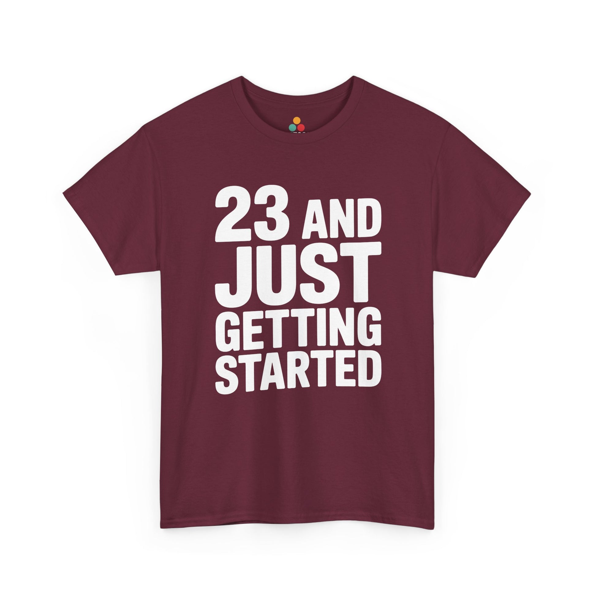 23 and just getting started bold white typography design on black background. Maroon Tee Shirt

