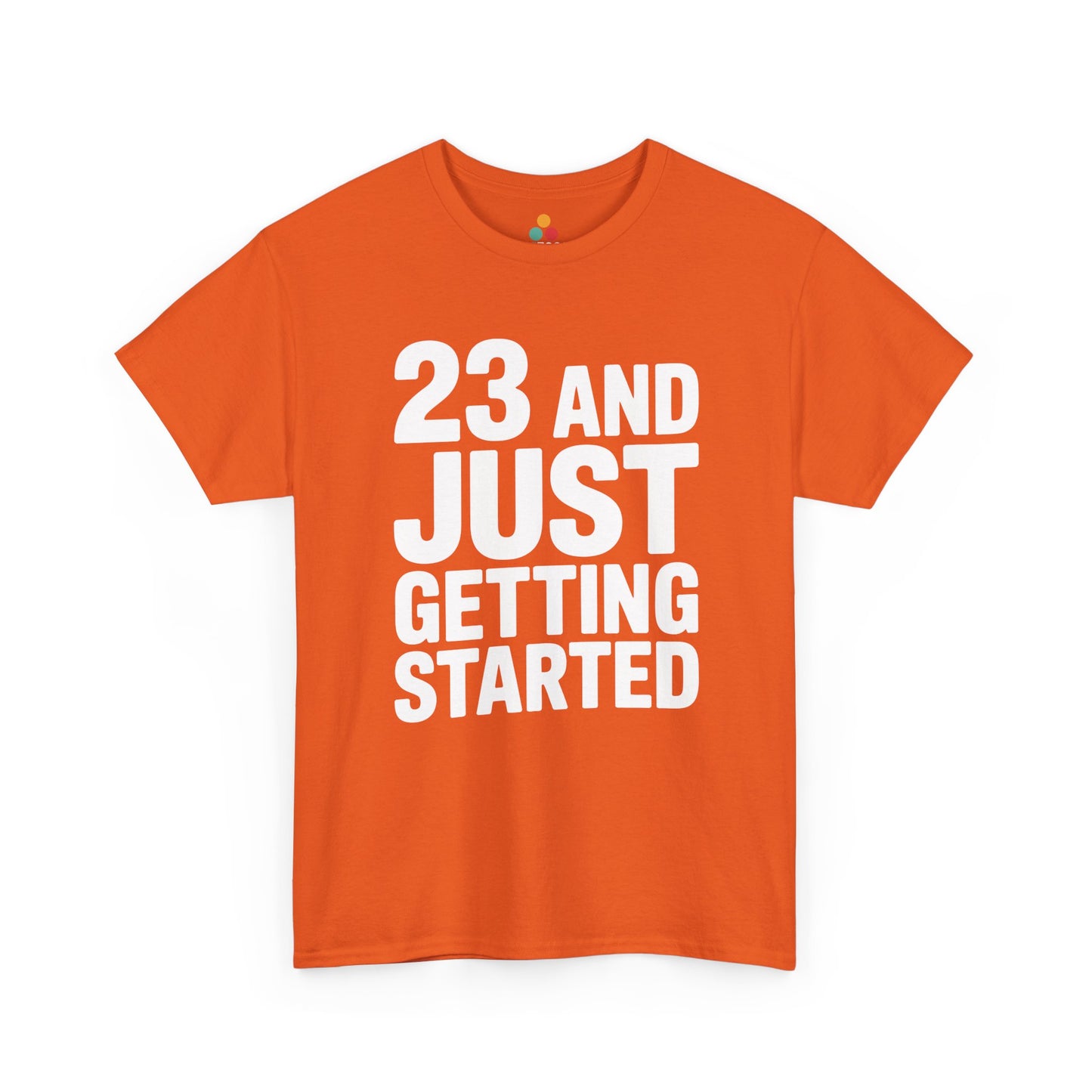 23 and just getting started bold white typography design on black background. Orange Tee Shirt

