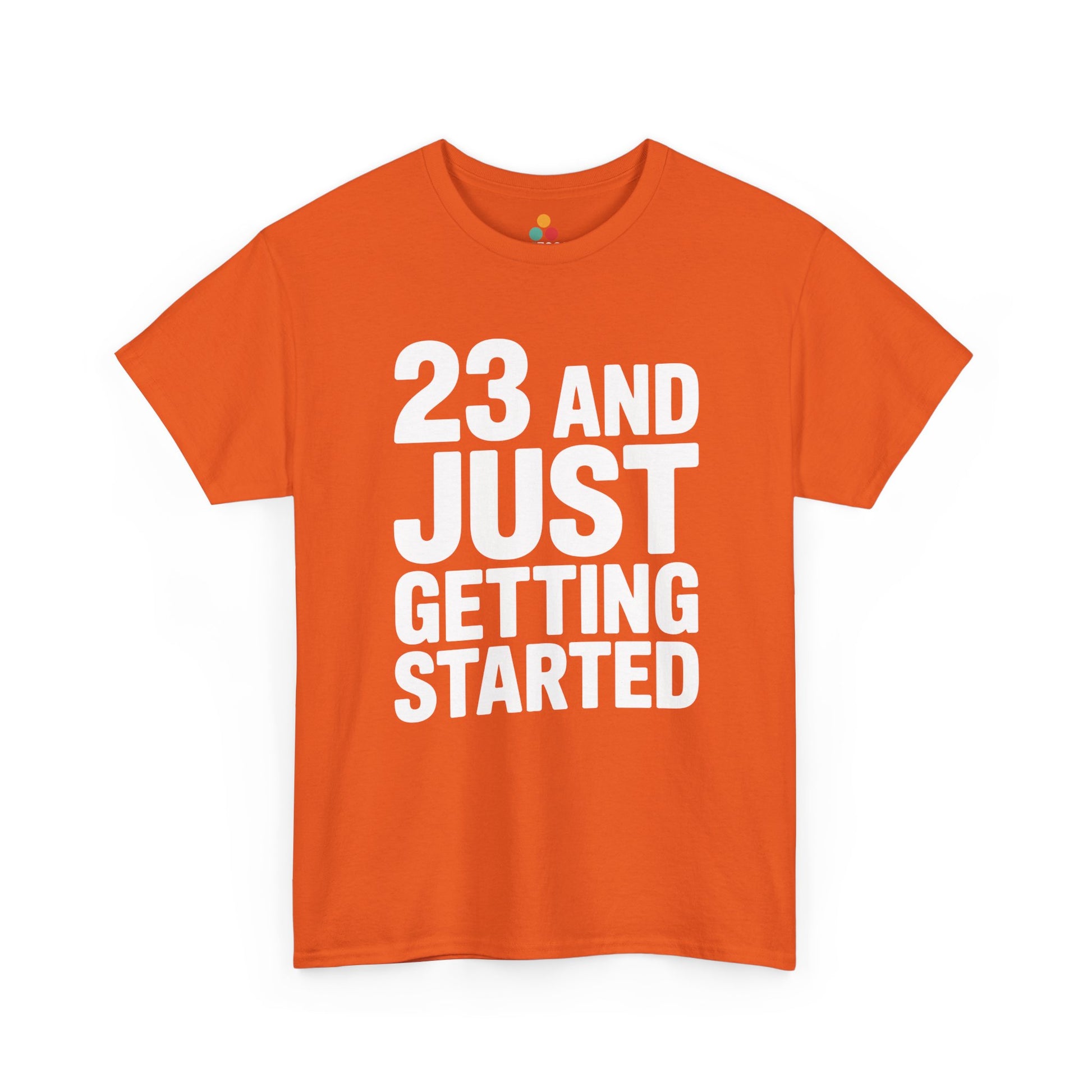23 and just getting started bold white typography design on black background. Orange Tee Shirt

