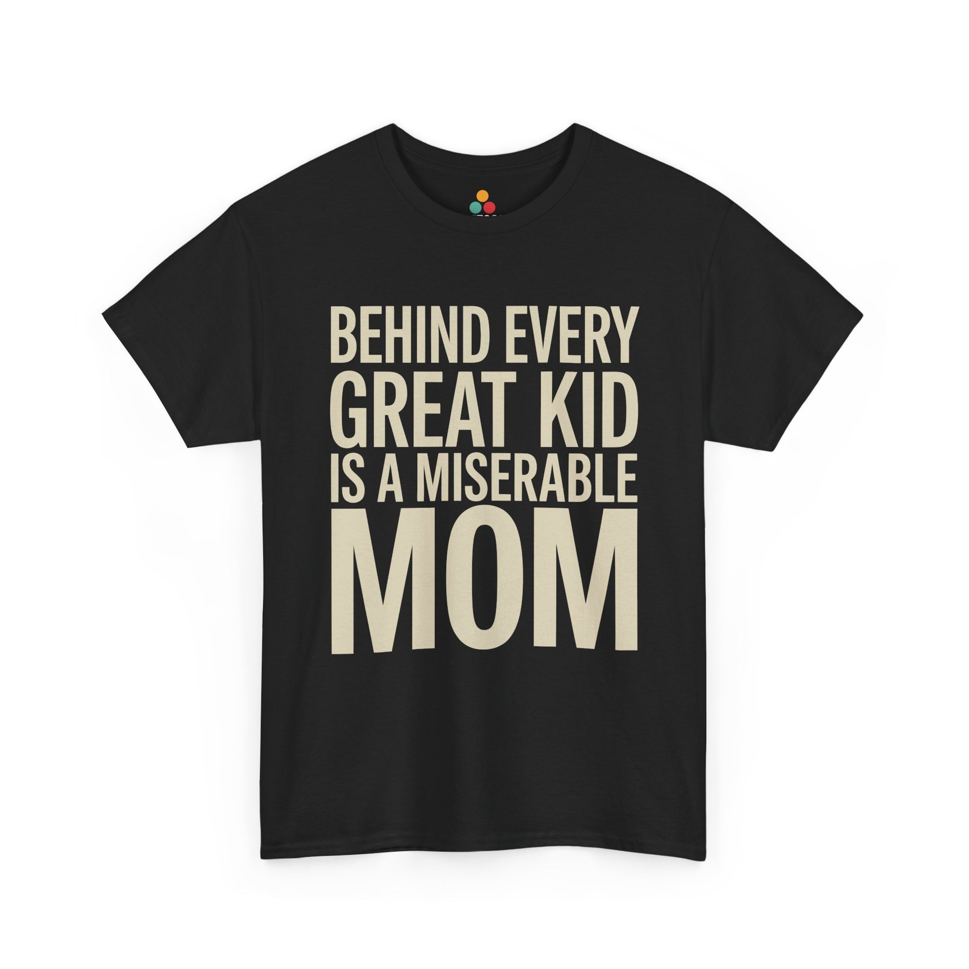 TEEZOCA black “Behind Every Great Kid Is A Miserable Mom” bold text t‑shirt shown flat.