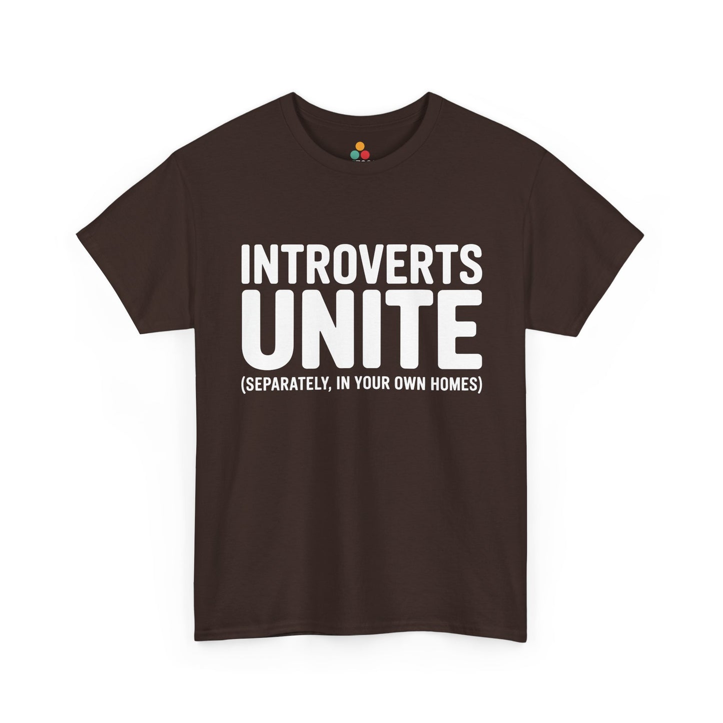 Brown t-shirt with white text 'INTROVERTS UNITE (SEPARATELY, IN YOUR OWN HOMES)' on a white background | TEEZOCA