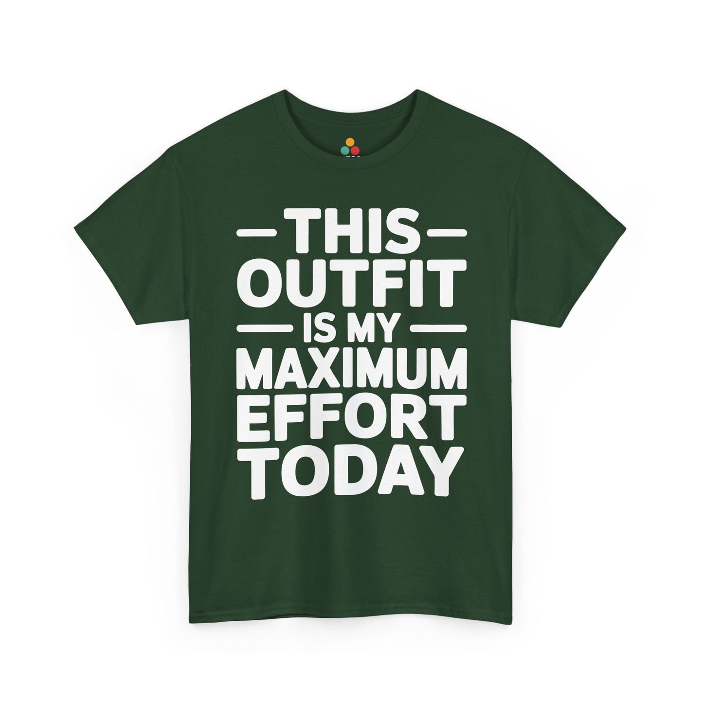 Green t-shirt with white text 'THIS OUTFIT IS MY MAXIMUM EFFORT TODAY' on a white background | TEEZOCA