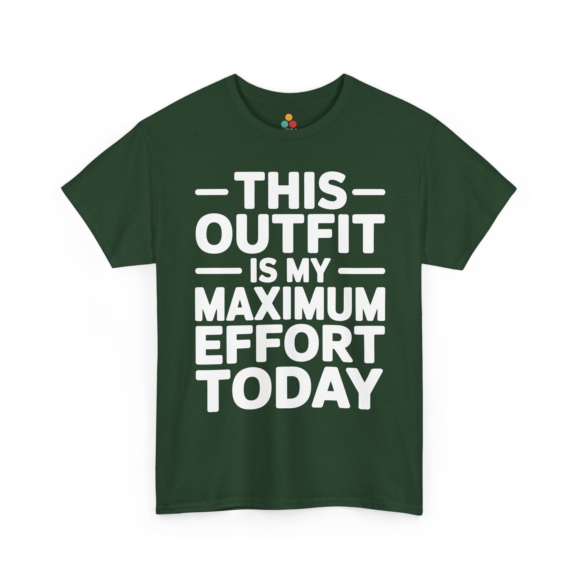 Green t-shirt with white text 'THIS OUTFIT IS MY MAXIMUM EFFORT TODAY' on a white background | TEEZOCA