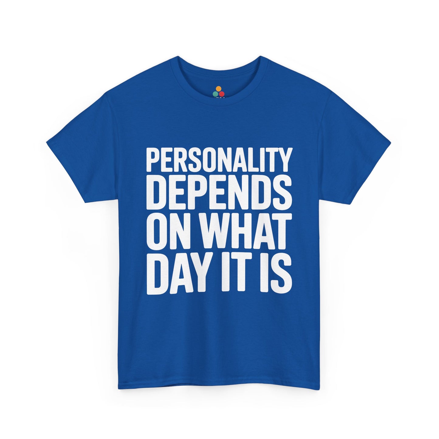 Blue t-shirt with white text 'Personality depends on what day it is' on a white background | TEEZOCA