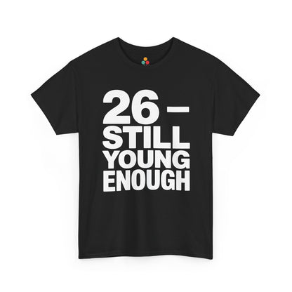 26 still young enough bold white typography design on black background, funny 26th birthday theme.​

