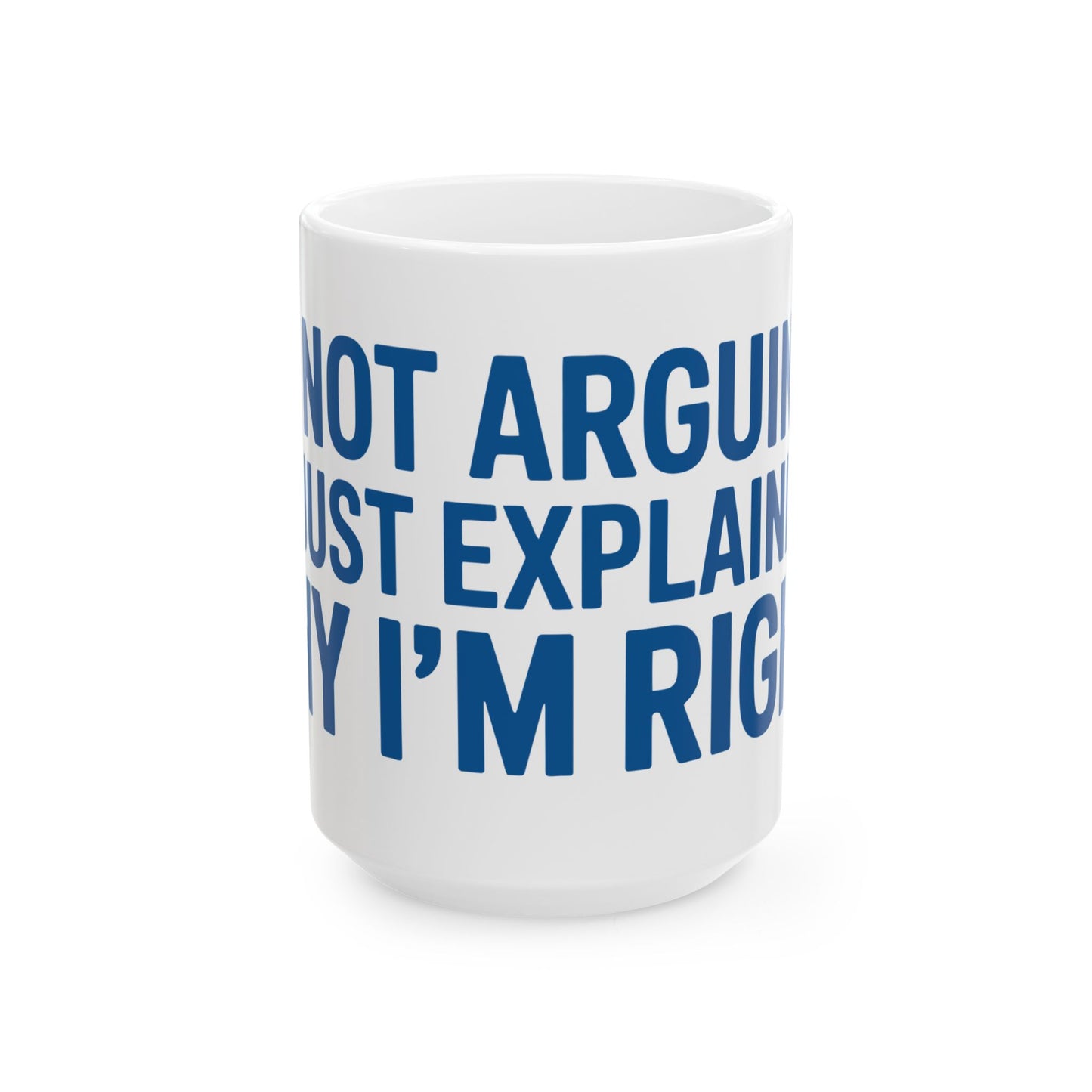 TEEZOCA I’m Not Arguing I’m Just Explaining Why I’m Right mug