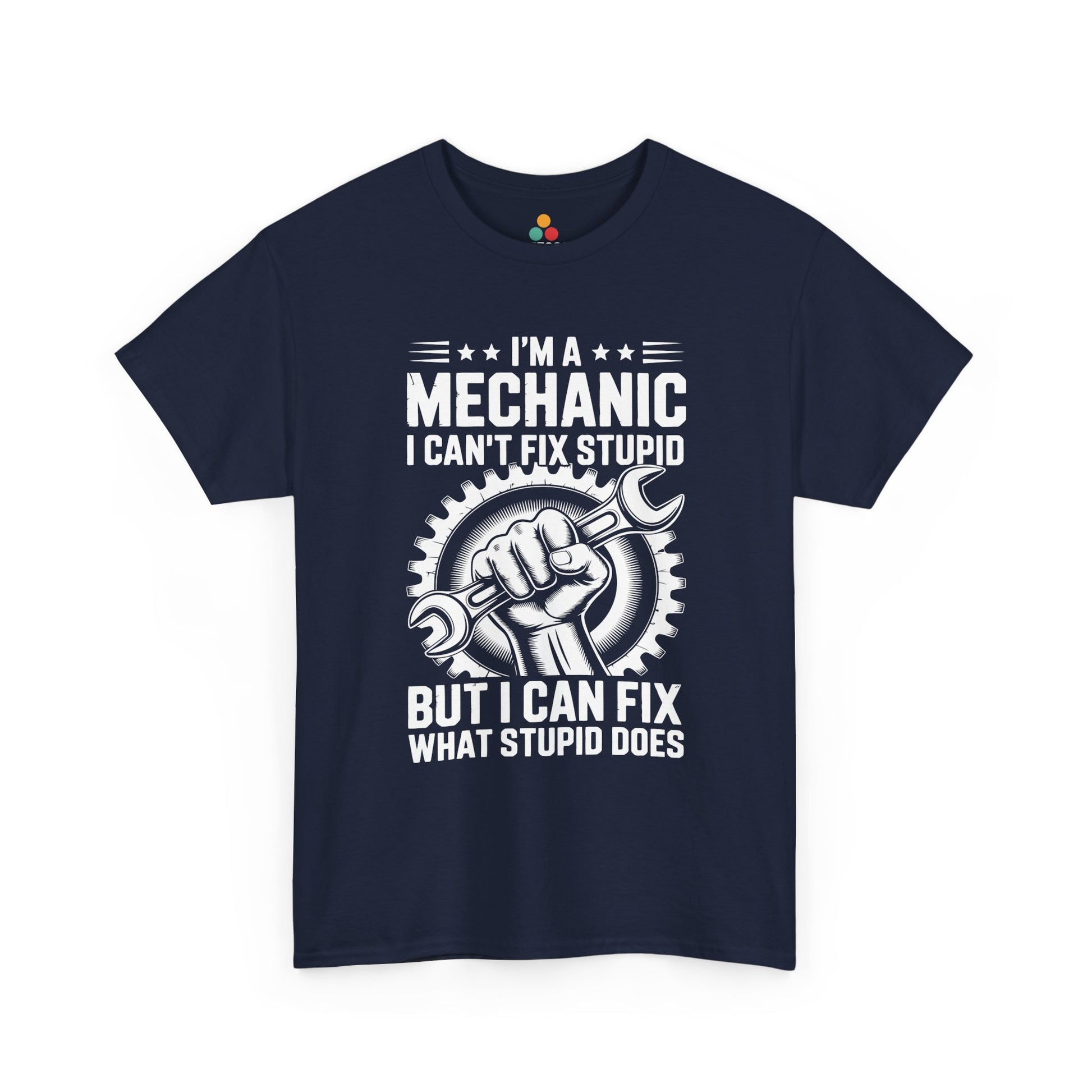 “Teezoca I’m a Mechanic I Can’t Fix Stupid But I Can Fix What Stupid Does shirt, bold shop humor graphic, navy blue tee, front.”

