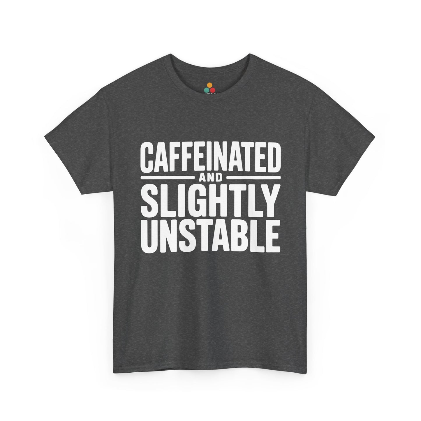 Gray t-shirt with white text 'CAFFEINATED AND SLIGHTLY UNSTABLE' on a white background | TEEZOCA