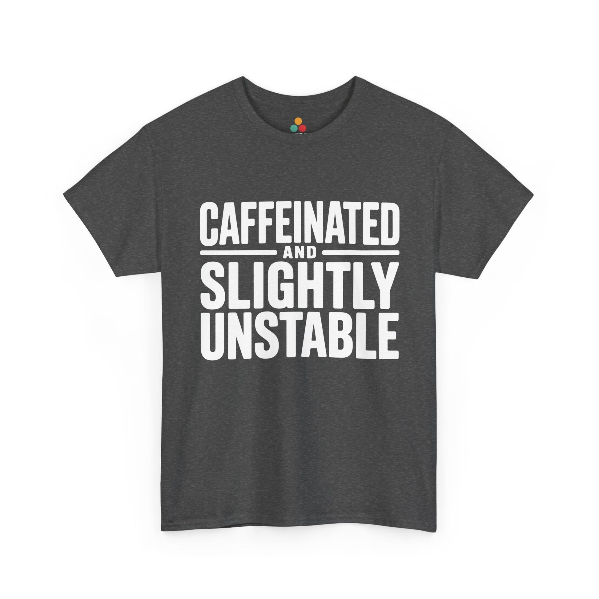 Gray t-shirt with white text 'CAFFEINATED AND SLIGHTLY UNSTABLE' on a white background | TEEZOCA