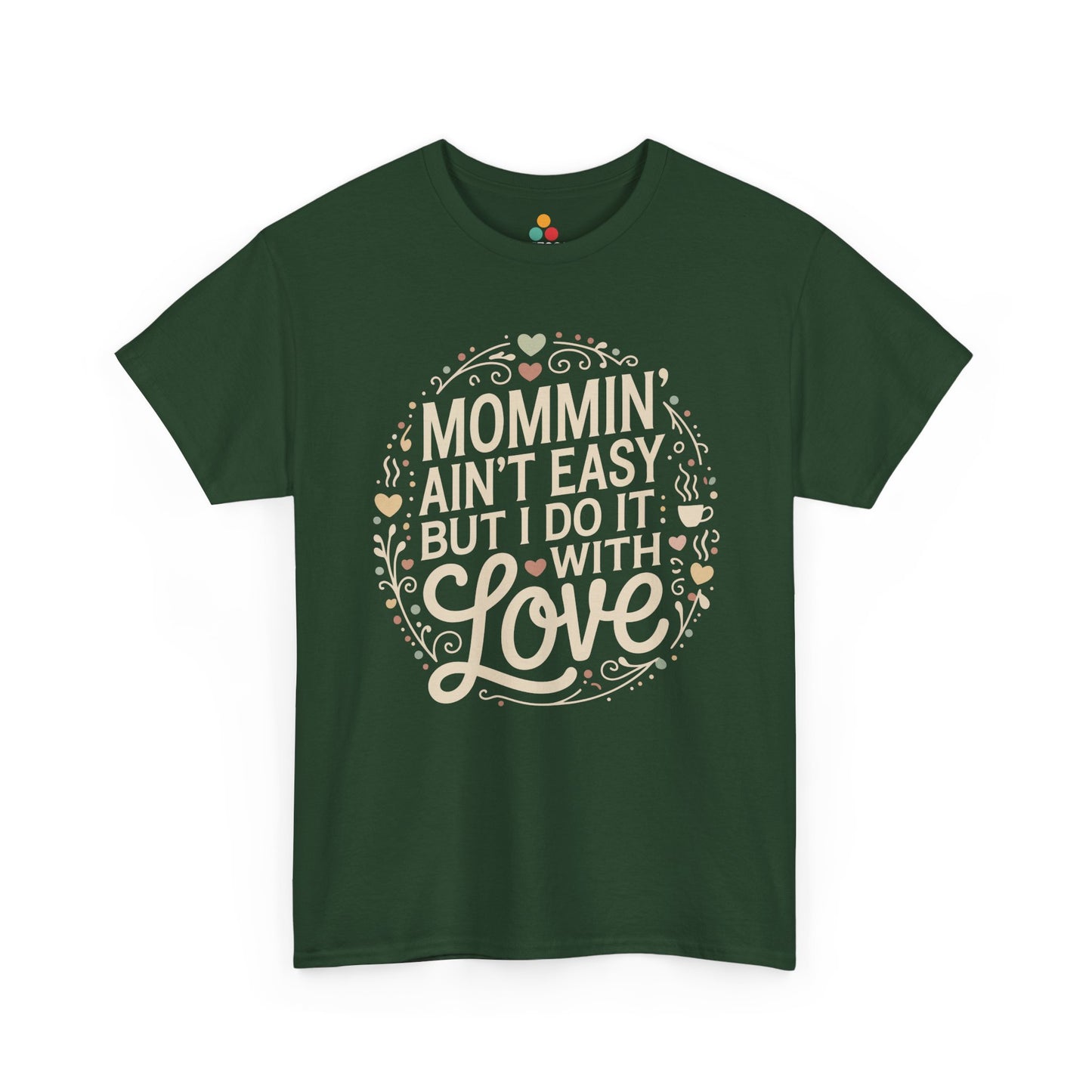 TEEZOCA forest green “Mommin’ Ain’t Easy But I Do It With Love” heartfelt mom shirt shown flat.