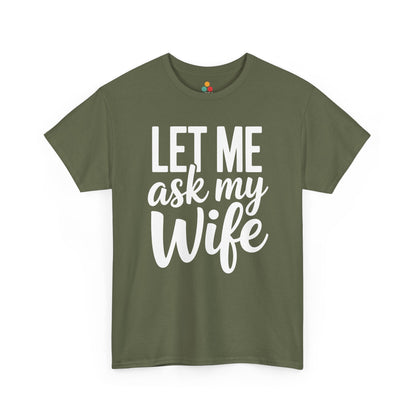  Olive t‑shirt with big white “Let Me Ask My Wife” quote, flat front view.