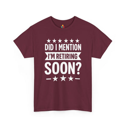 “Maroon retirement countdown t‑shirt with white ‘Did I Mention I’m Retiring Soon?’ graphic and stars, flat view.”

