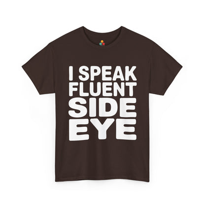 Brown t-shirt with white text 'I SPEAK FLUENT SIDE EYE' on a white background  | TEEZOCA