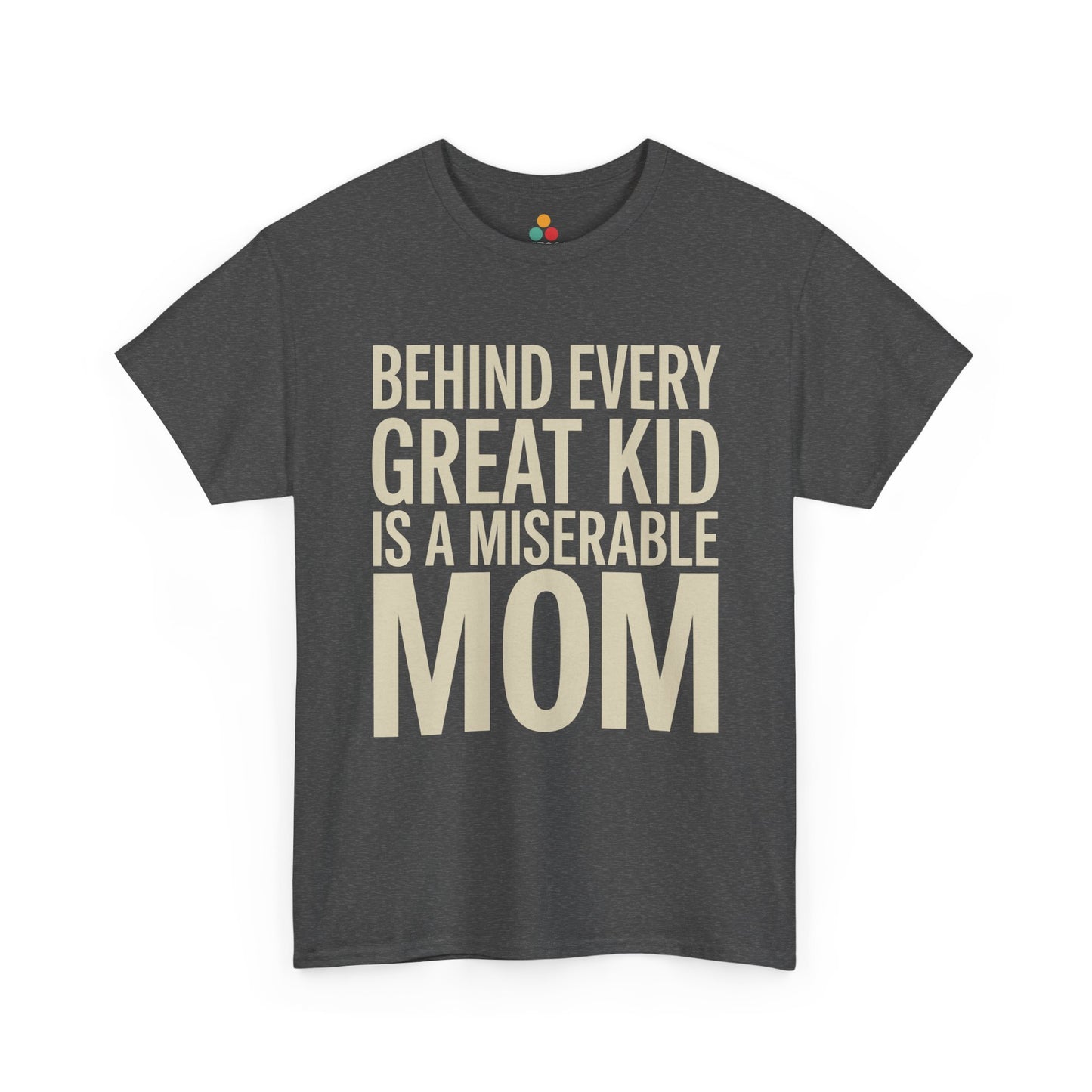 TEEZOCA dark gray “Behind Every Great Kid Is A Miserable Mom” parenting humor t‑shirt shown flat.