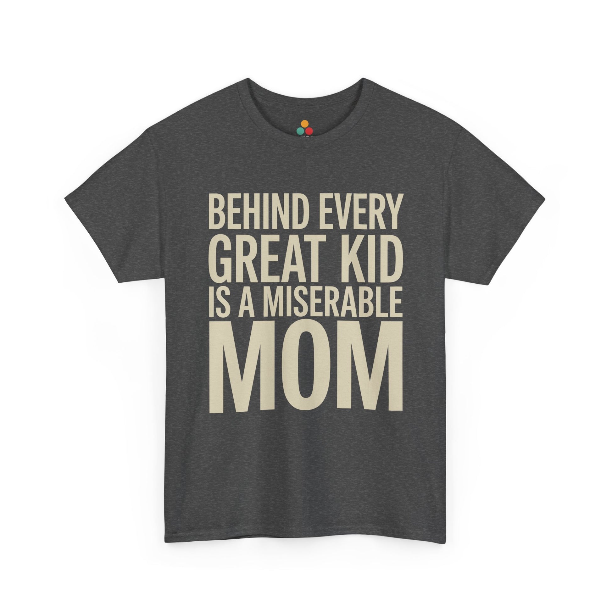 TEEZOCA dark gray “Behind Every Great Kid Is A Miserable Mom” parenting humor t‑shirt shown flat.