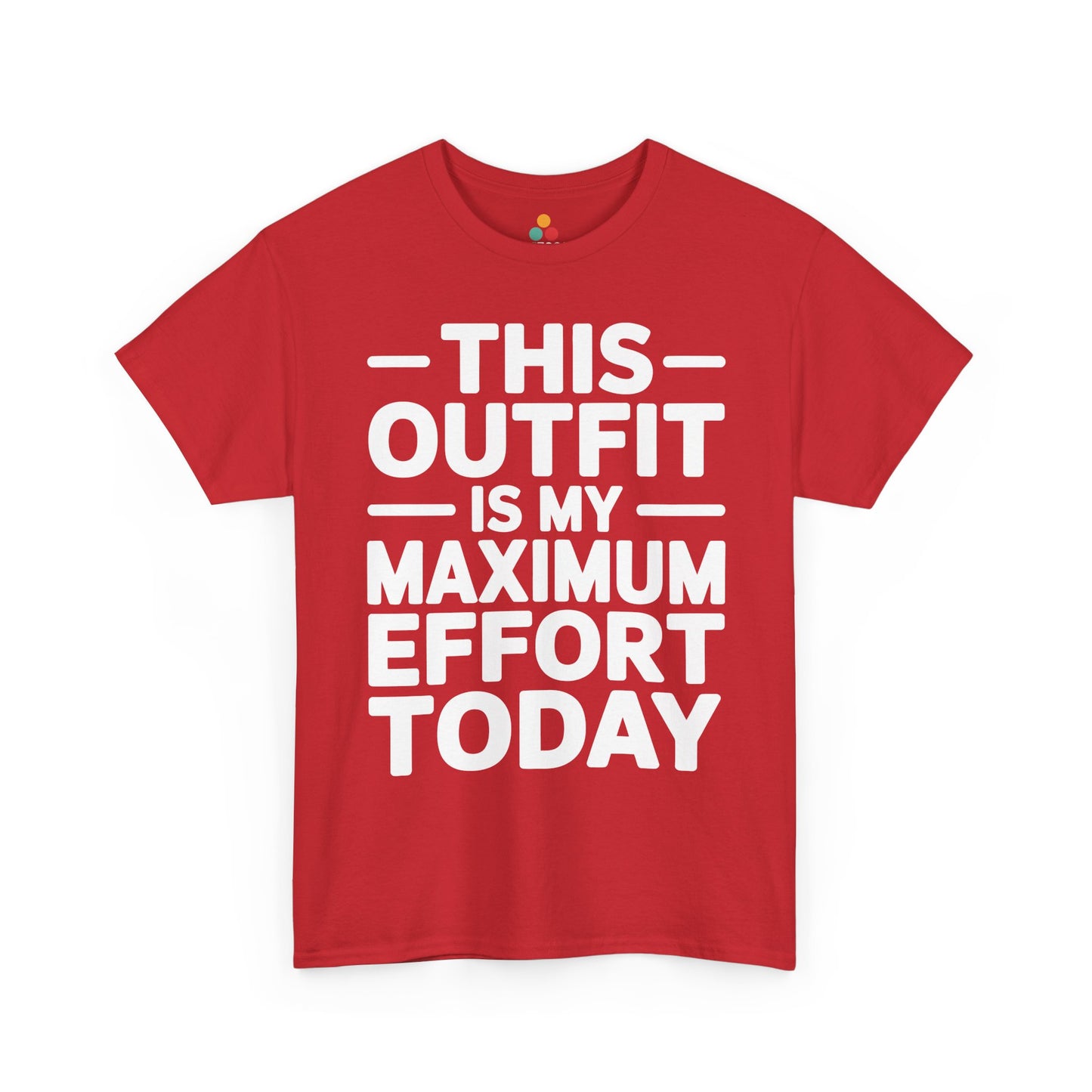 Red t-shirt with white text 'THIS OUTFIT IS MY MAXIMUM EFFORT TODAY' on a white background | TEEZOCA