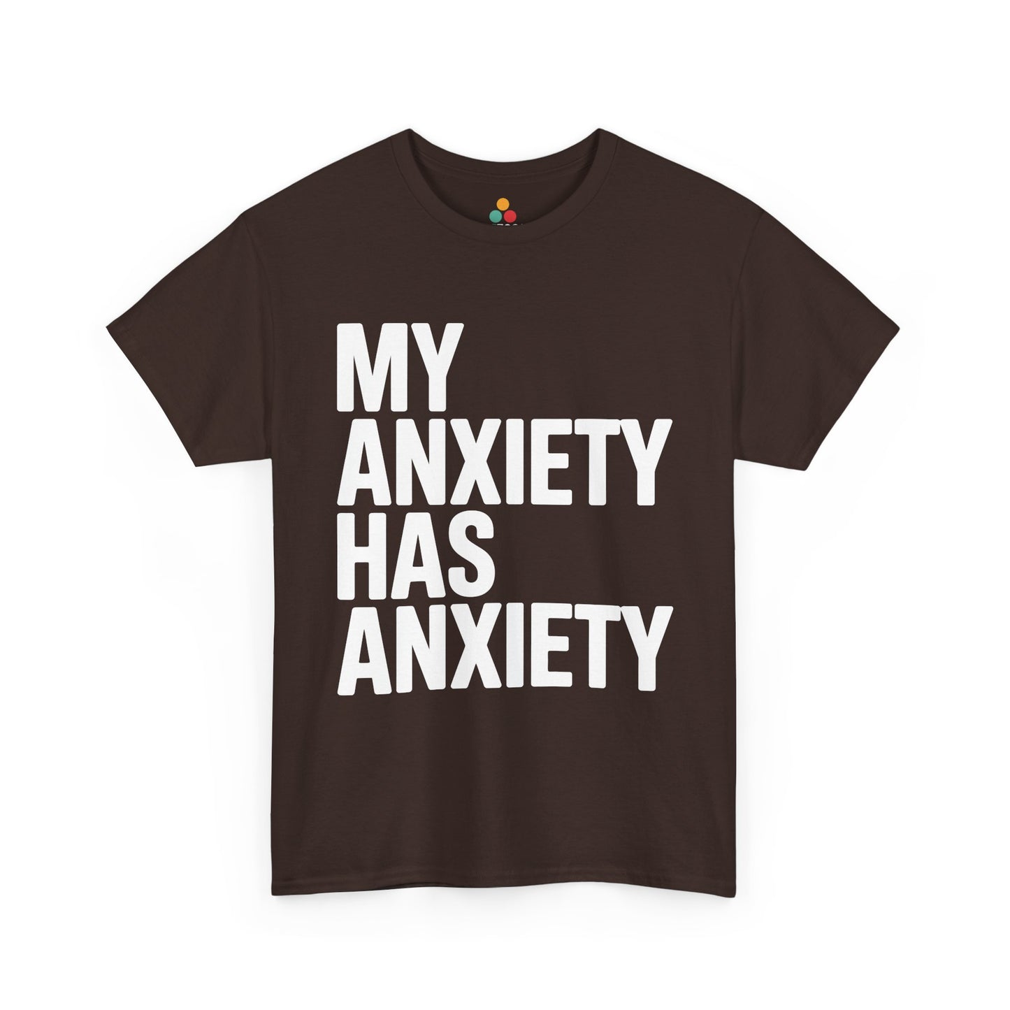Brown t-shirt with 'MY ANXIETY HAS ANXIETY' text on a white background | TEEZOCA