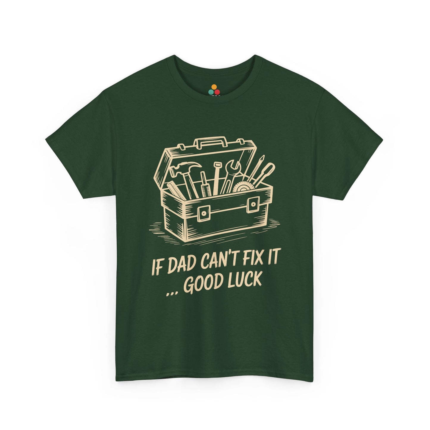 TEEZOCA green “If Dad Can’t Fix It… Good Luck” funny handyman T‑shirt shown on a flat lay.