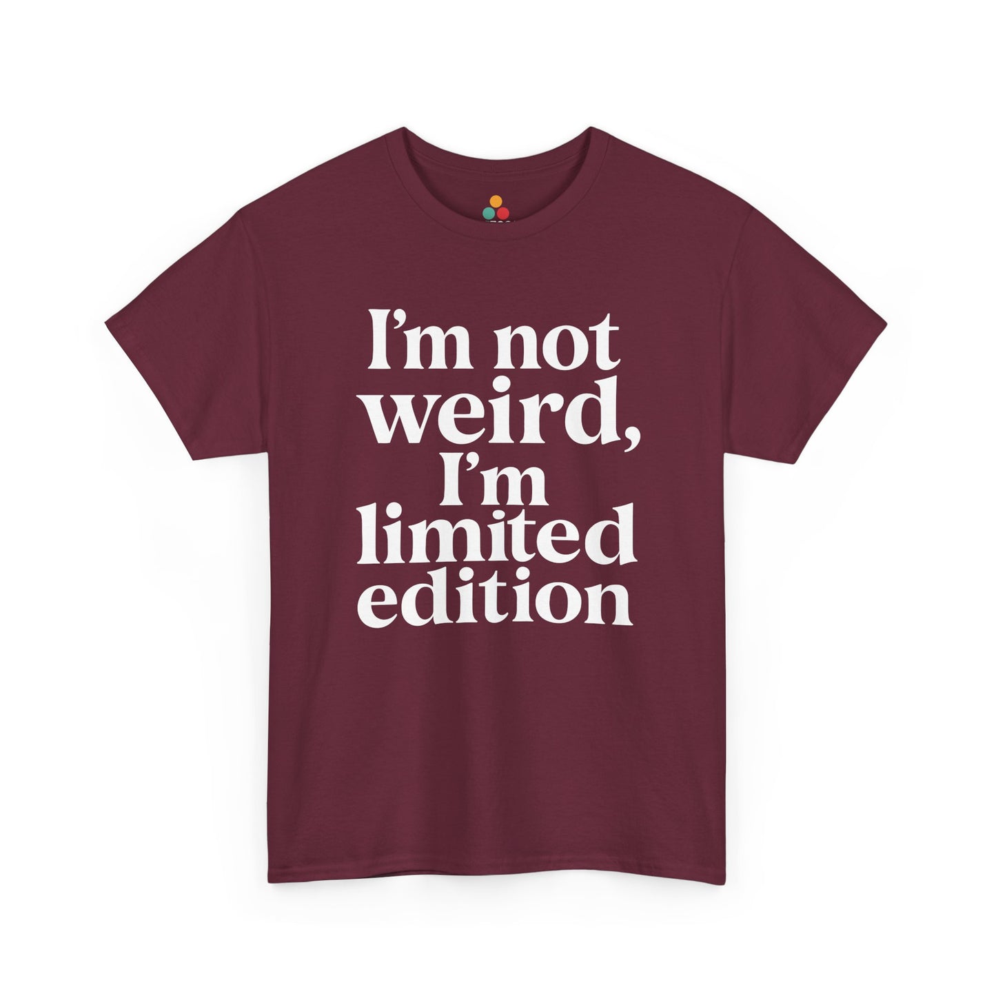 “Teezoca I’m Not Weird I’m Limited Edition shirt, bold white text design, maroon tee, flat front display.”

