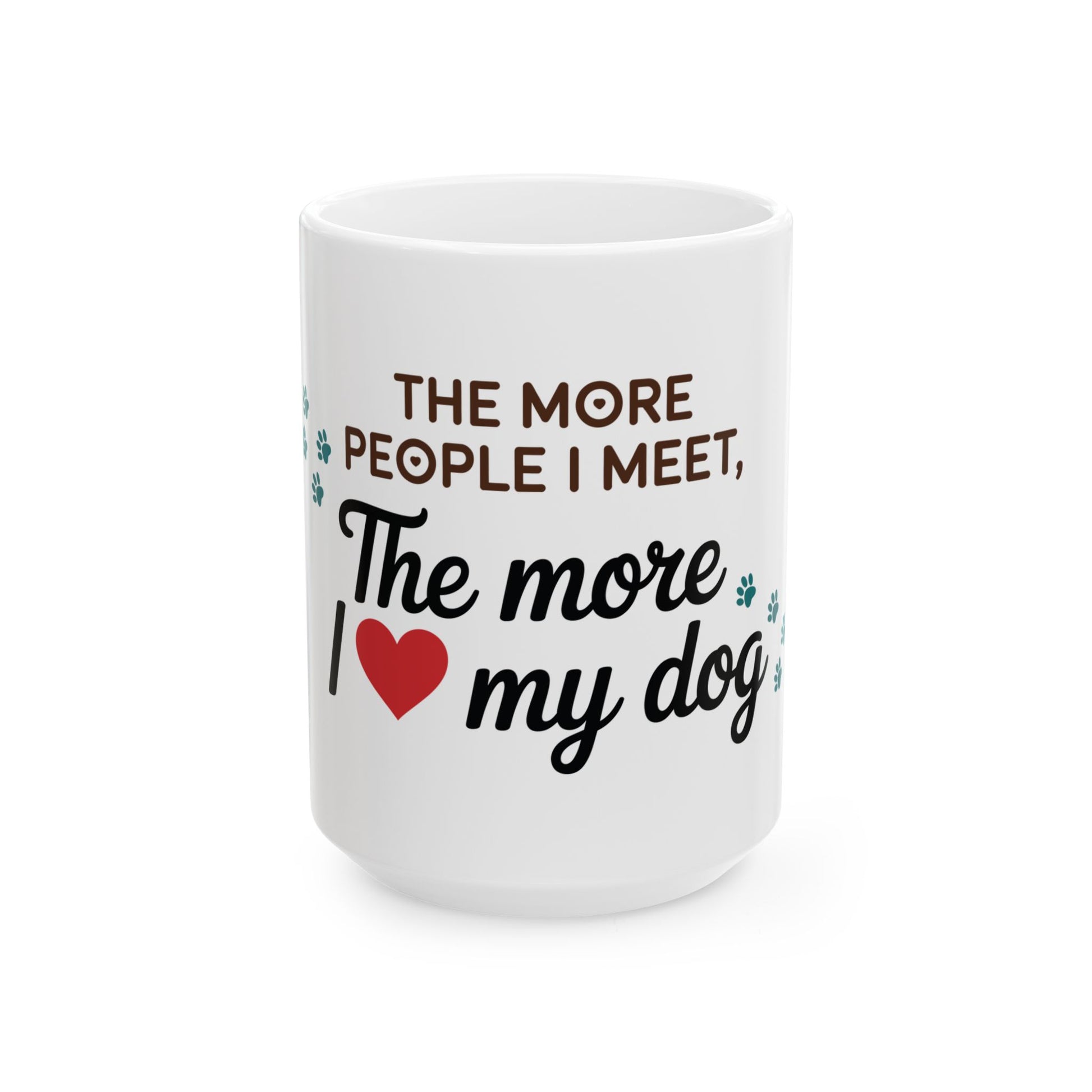 TEEZOCA dog lover mug showing The More People I Meet The More I Love My Dog text and heart graphic