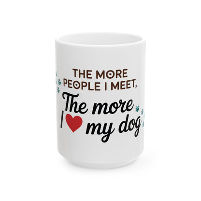 TEEZOCA dog lover mug showing The More People I Meet The More I Love My Dog text and heart graphic