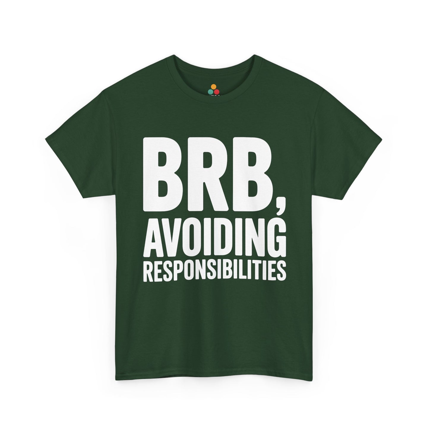 Green t-shirt with white text 'BRB, Avoiding Responsibilities' on a white background | TEEZOCA