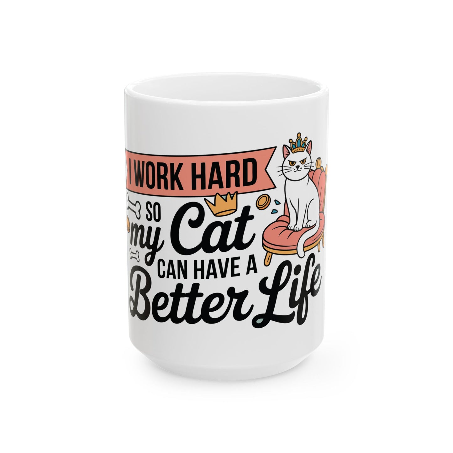 TEEZOCA ceramic mug featuring I Work Hard So My Cat Can Have a Better Life with crowned cat on chair