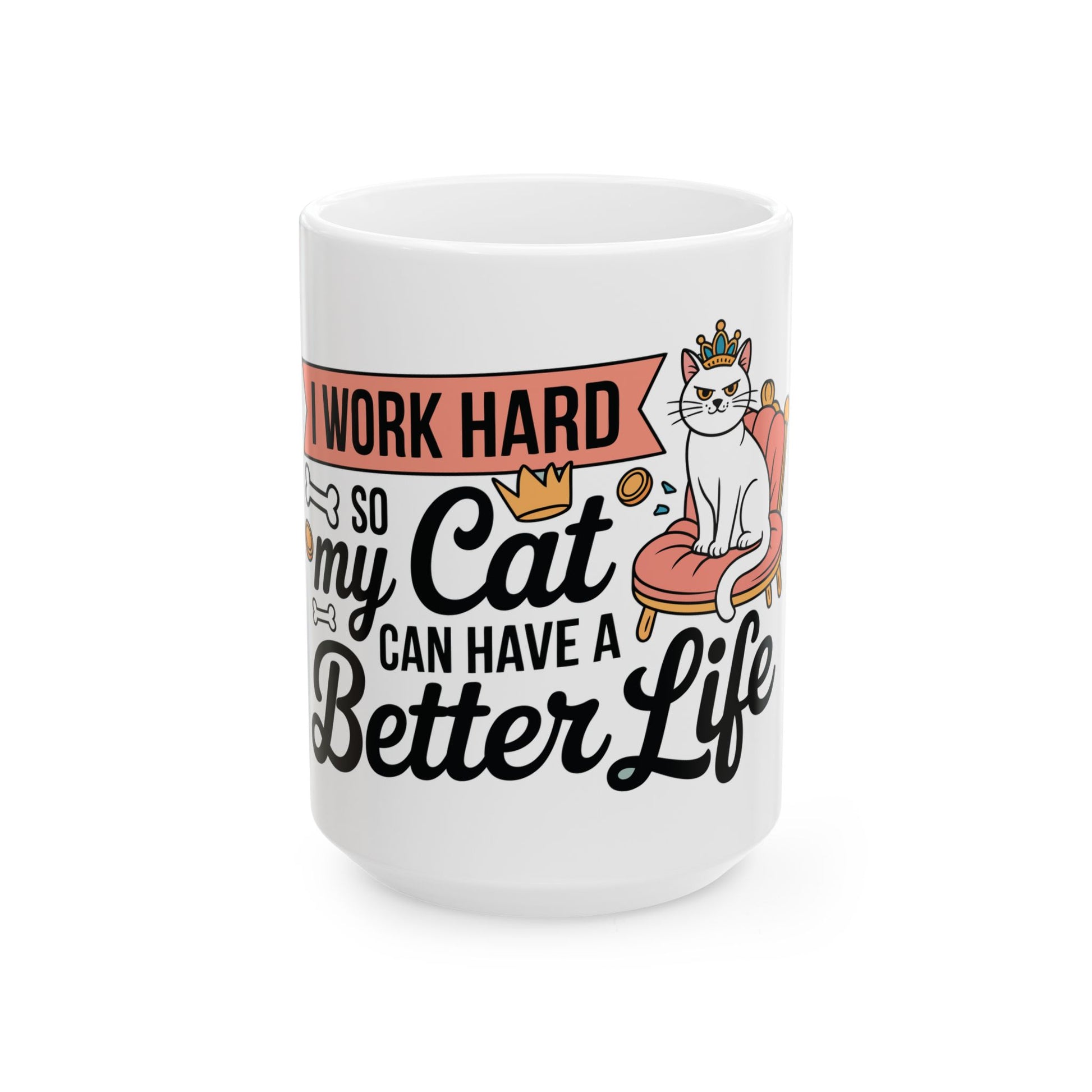 TEEZOCA ceramic mug featuring I Work Hard So My Cat Can Have a Better Life with crowned cat on chair