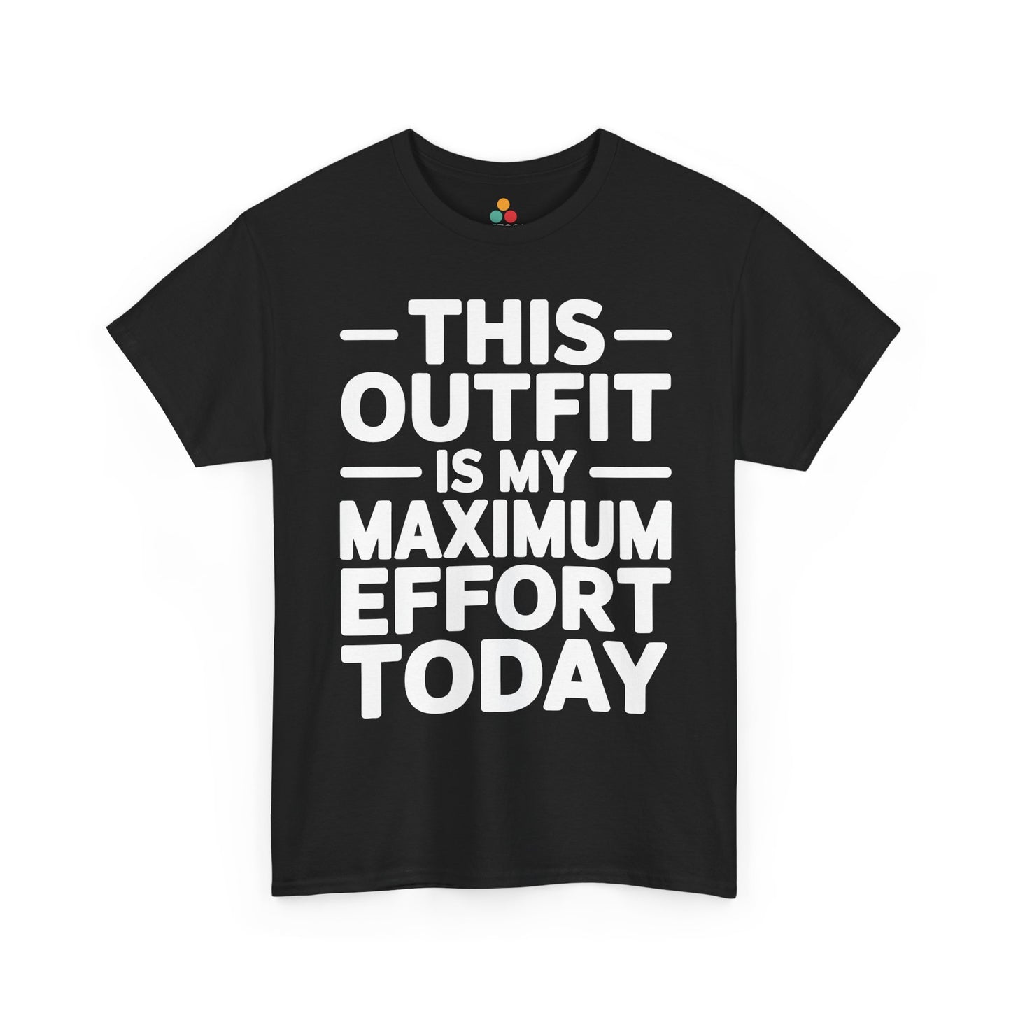 Black t-shirt with white text 'THIS OUTFIT IS MY MAXIMUM EFFORT TODAY' on a white background | TEEZOCA
