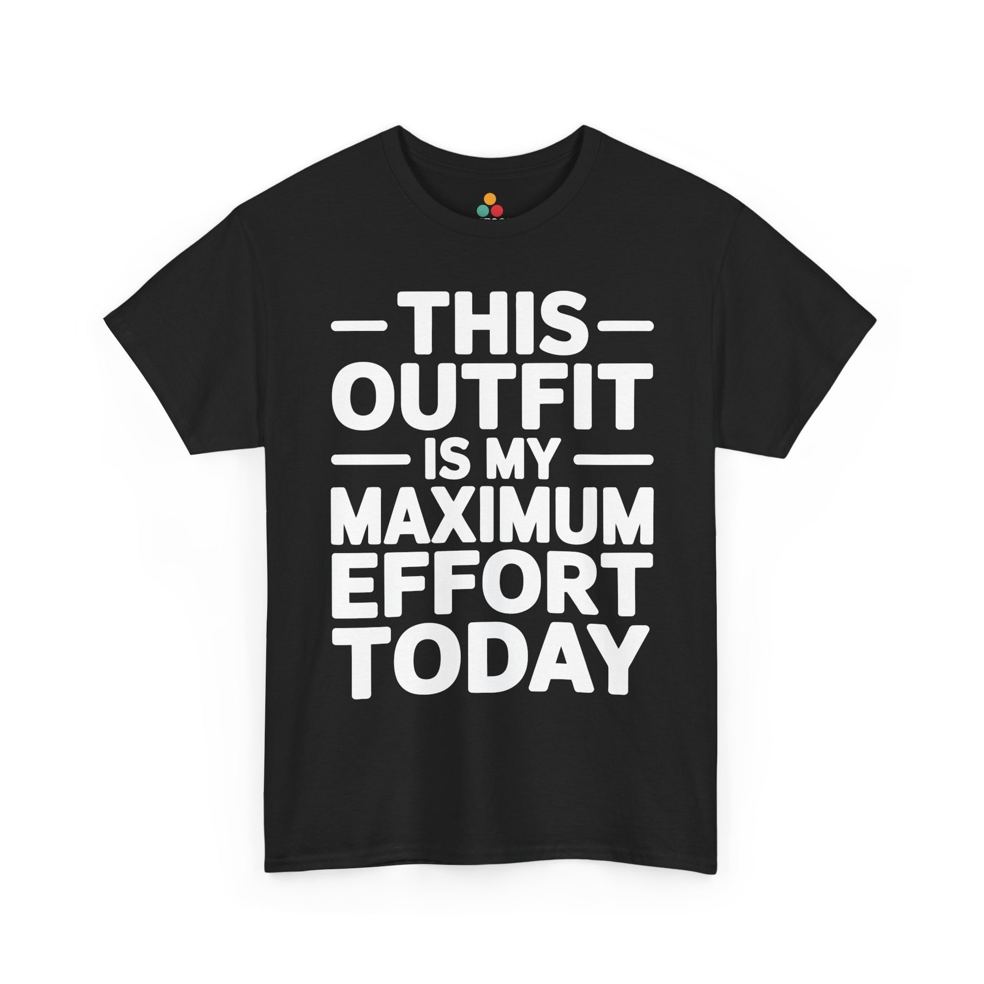 Black t-shirt with white text 'THIS OUTFIT IS MY MAXIMUM EFFORT TODAY' on a white background | TEEZOCA