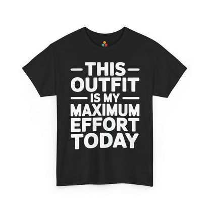 Black t-shirt with white text 'THIS OUTFIT IS MY MAXIMUM EFFORT TODAY' on a white background | TEEZOCA