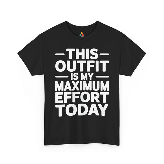 Black t-shirt with white text 'THIS OUTFIT IS MY MAXIMUM EFFORT TODAY' on a white background | TEEZOCA