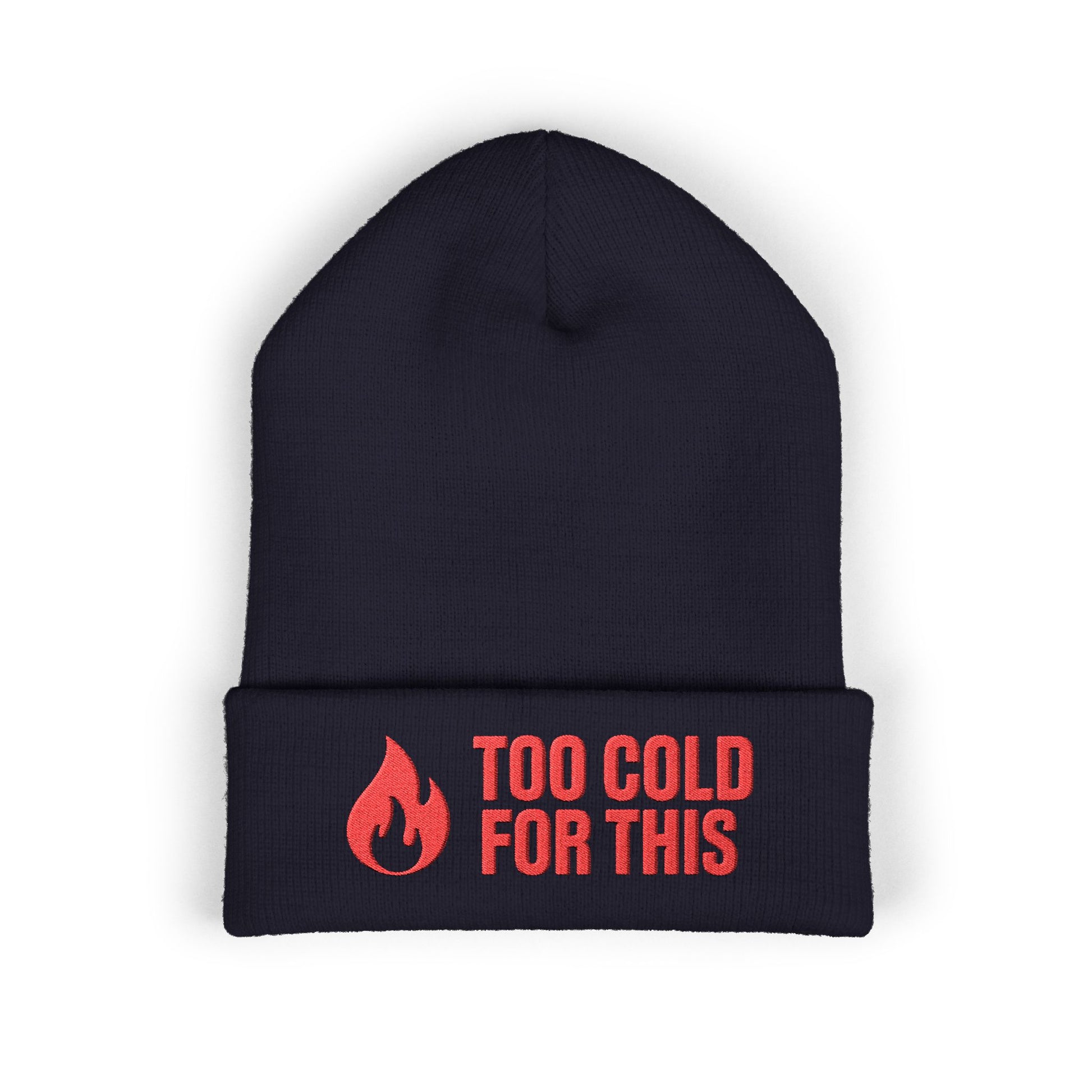 Black beanie with red flame graphic and text 'Too Cold For This' on a white background. Cozy winter hat with humorous cold-weather message and flame graphic