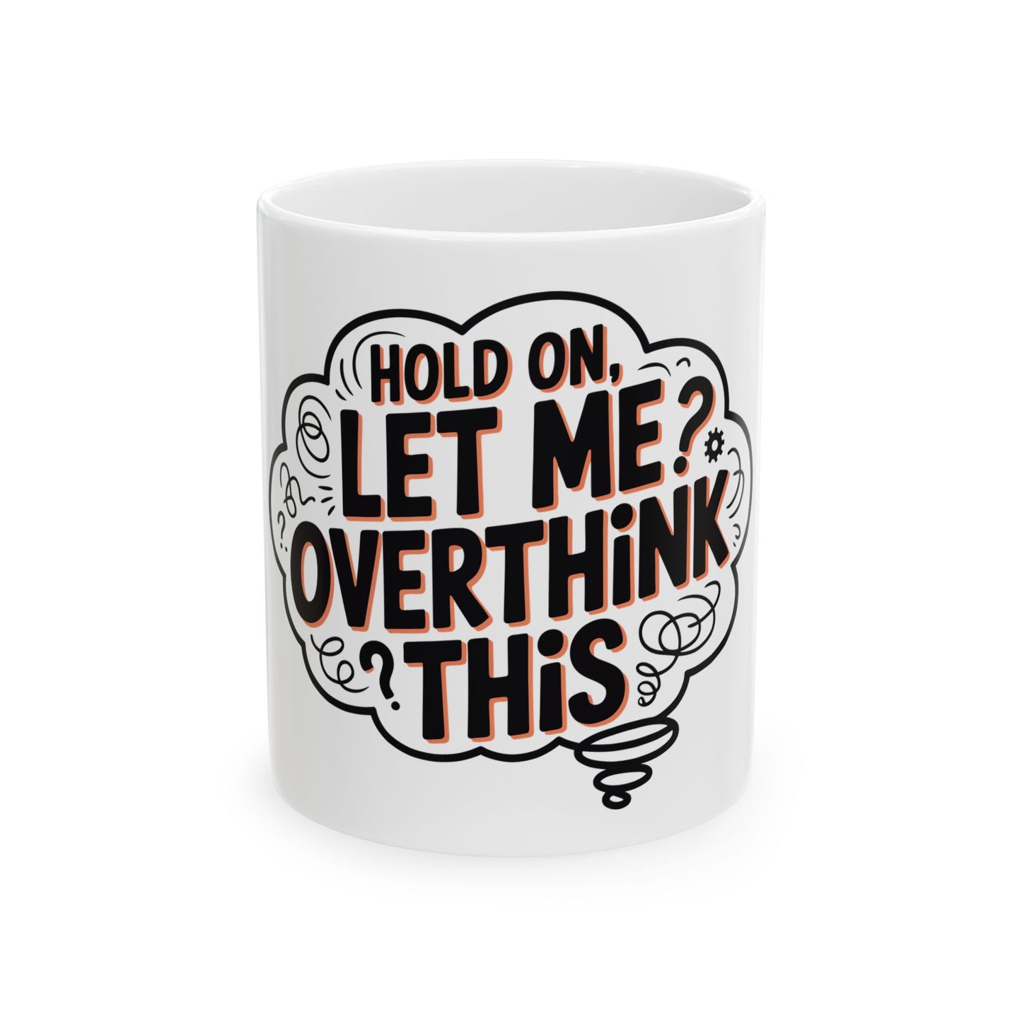 TEEZOCA ceramic mug with Hold On Let Me Overthink This design