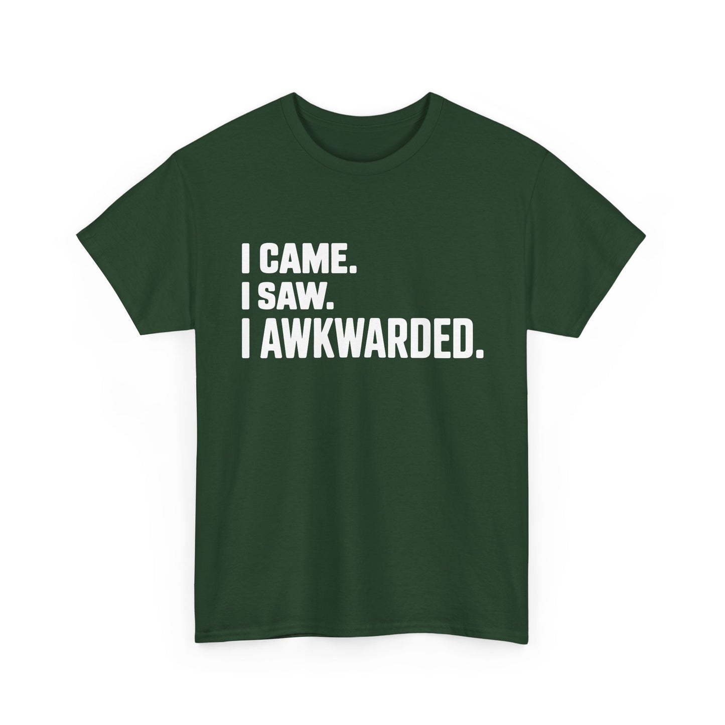 Green t-shirt with white text 'I CAME. I SAW. I AWKWARDED.' on a white background | TEEZOCA