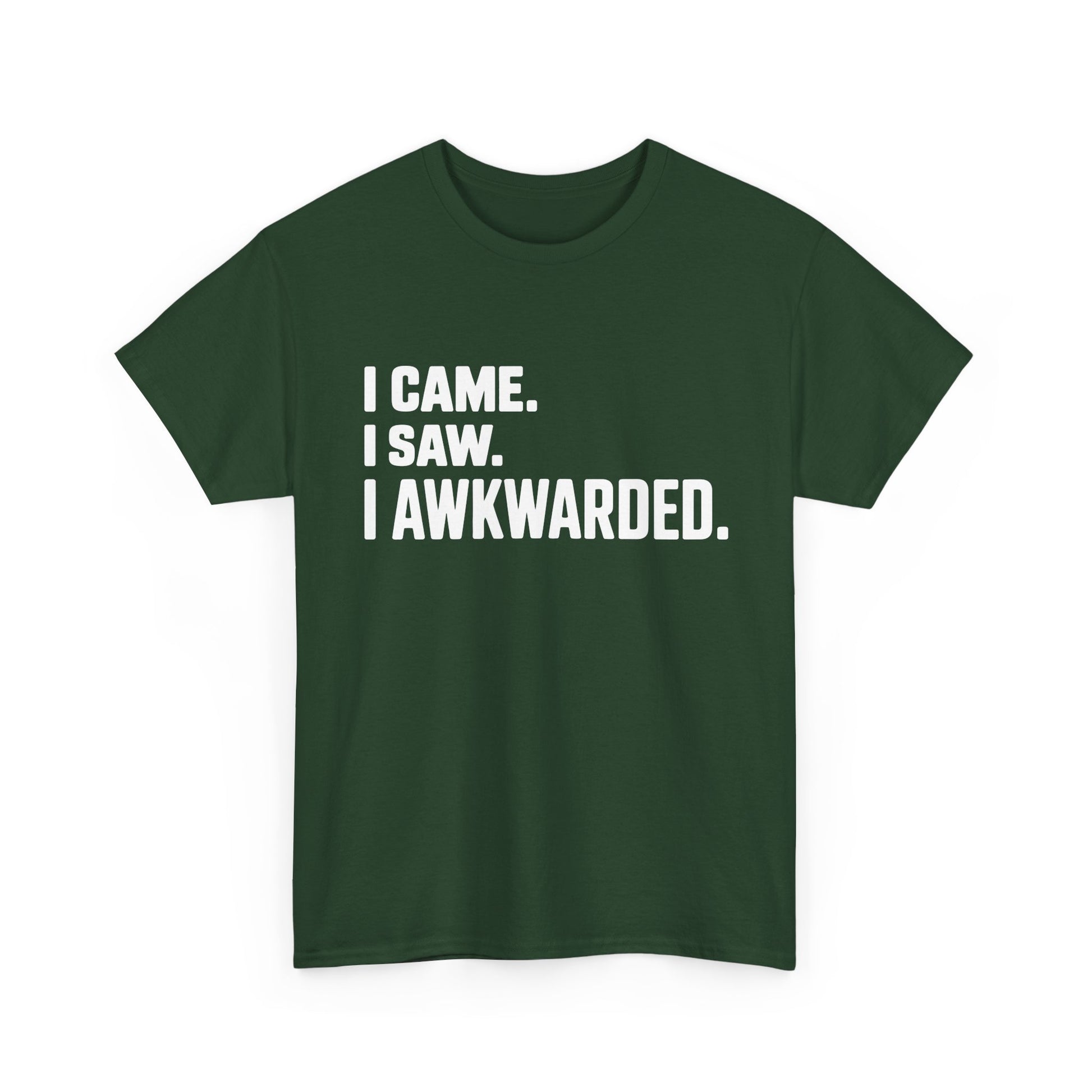 Green t-shirt with white text 'I CAME. I SAW. I AWKWARDED.' on a white background | TEEZOCA