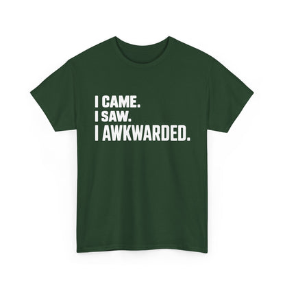 Green t-shirt with white text 'I CAME. I SAW. I AWKWARDED.' on a white background | TEEZOCA