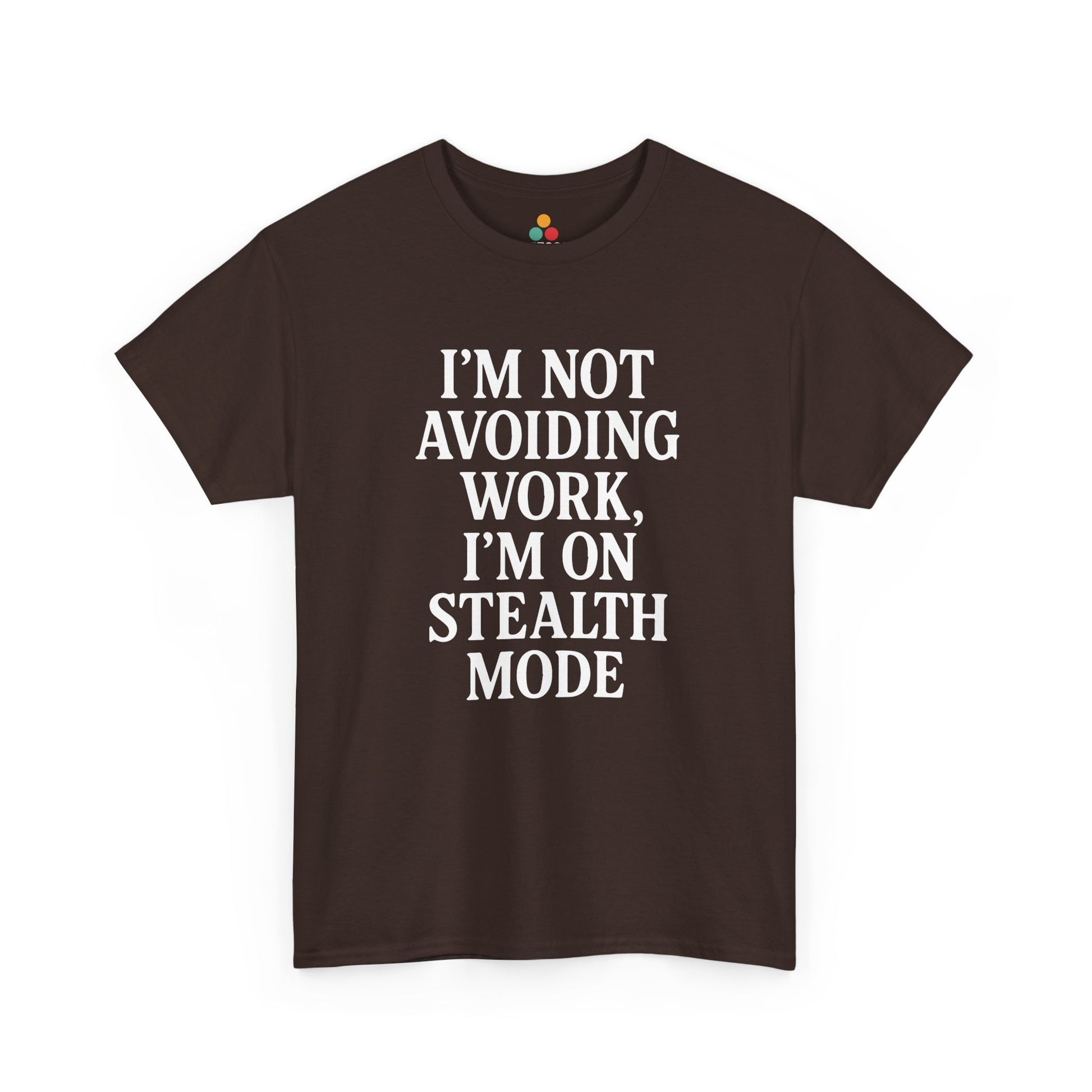 "Brown graphic tee featuring white bold 'I'm Not Avoiding Work, I'm On Stealth Mode' lettering, flat front."

