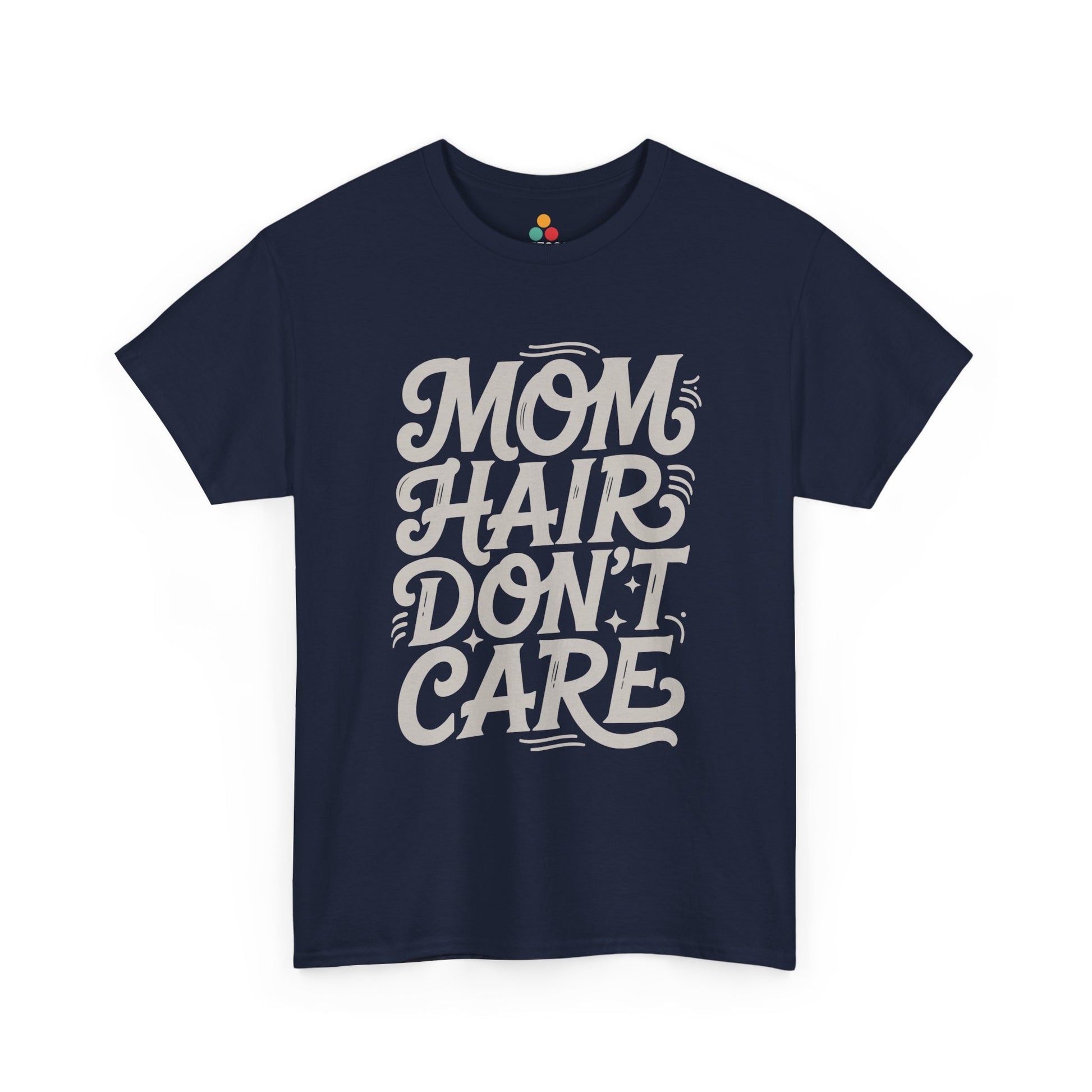 TEEZOCA navy “Mom Hair Don’t Care” funny mom quote t‑shirt displayed flat.